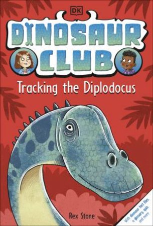 Dinosaur Club: Tracking The Diplodocus by Rex Stone