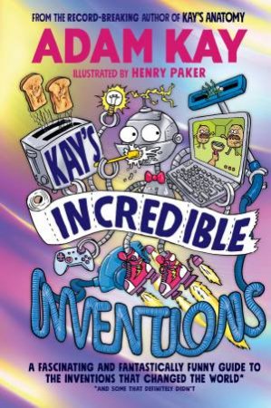 Kay's Incredible Inventions by Adam Kay & Henry Paker