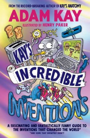 Kay's Incredible Inventions by Adam Kay