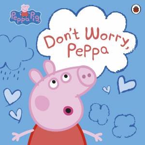 Peppa Pig: Don't Worry by Peppa Pig