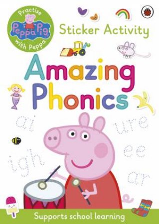 Peppa Pig Practise With Peppa: Amazing Phonics by Various