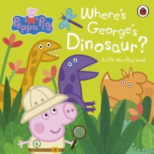 Peppa Pig: Where's George's Dinosaur: A Lift The Flap Book by Various