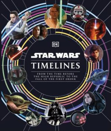 Star Wars Timelines by Kristin Baver & Jason Fry & Cole Horton & Amy Richau