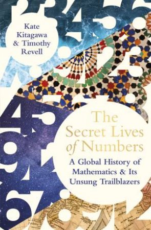 The Secret Lives Of Numbers by Tomoko L. Kitagawa & Timothy Revell