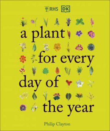 RHS A Plant For Every Day Of The Year by Philip Clayton