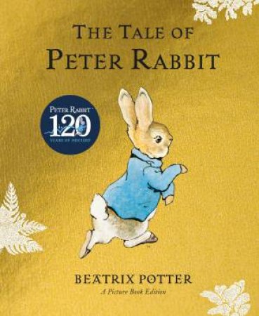 The Tale Of Peter Rabbit (120th Anniversary) by Beatrix Potter