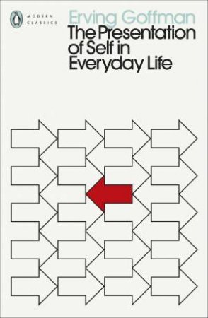 The Presentation Of Self In Everyday Life by Erving Goffman