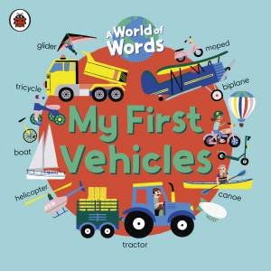A World Of Words: My First Vehicles by Emilie Ladybird;Lapeyre