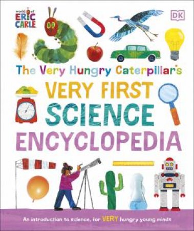 The Very Hungry Caterpillar's Very First Science Encyclopedia by DK