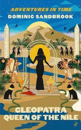 Adventures In Time: Cleopatra, Queen Of The Nile by Dominic Sandbrook