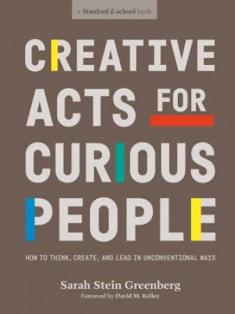 Creative Acts For Curious People by Sarah Stein Greenberg & Sarah Steinn Greenberg