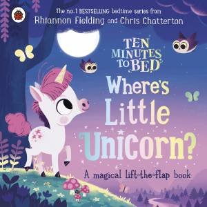 Ten Minutes To Bed: Where's Little Unicorn? by Rhiannon Fielding
