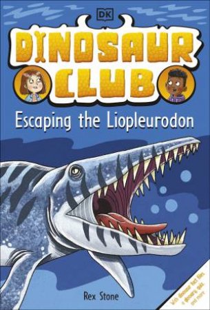 Dinosaur Club: Escaping the Liopleurodon by Rex Stone