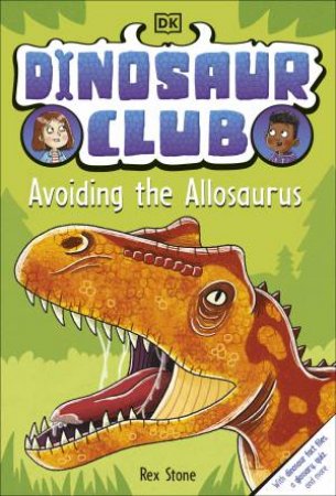 Dinosaur Club: Avoiding the Allosaurus by Rex Stone