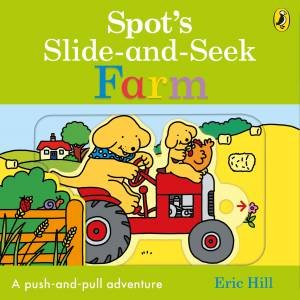 Spot's Slide And Seek: Farm by Eric Hill