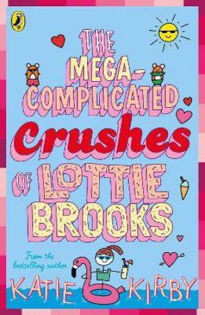 The Mega-Complicated Crushes Of Lottie Brooks by Katie Kirby