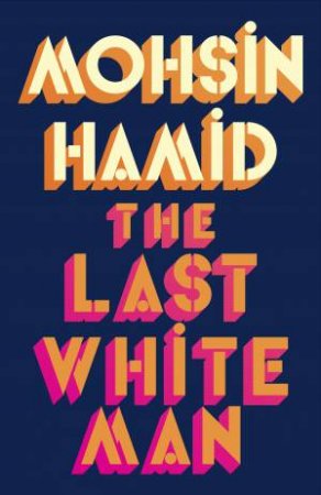 The Last White Man by Mohsin Hamid