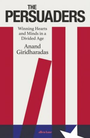 The Persuaders by Anand Giridharadas