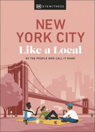 New York City Like a Local: By the People Who Call It Home by DK