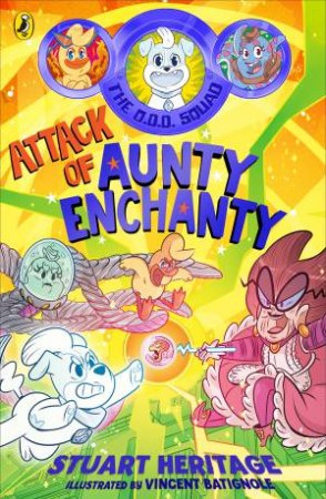 The O.D.D. Squad: Attack of Aunty Enchanty by Stuart Heritage