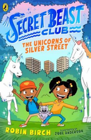 Secret Beast Club: The Unicorns Of Silver Street by Robin Birch