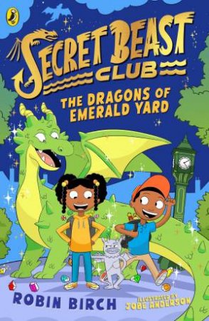 Secret Beast Club: The Dragons of Emerald Yard by Robin Birch