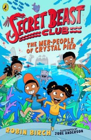 Secret Beast Club: The Mer-People of Crystal Pier by Robin Birch