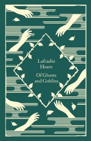 Little Clothbound Classics: Of Ghosts And Goblins by Lafcadio Hearn