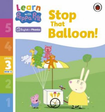 Learn with Peppa Phonics Level 3 Book 12 - Stop That Balloon! (Phonics Reader) by Peppa Pig