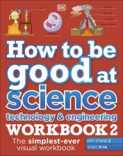 How To Be Good At Science Technology  Engineering Workbook 2 Ages 1114 Key Stage 3