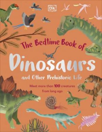 The Bedtime Book Of Dinosaurs And Other Prehistoric Life by DK
