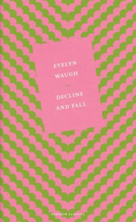 Decline And Fall by Evelyn Waugh