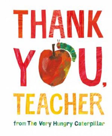 Thank You, Teacher From The Very Hungry Caterpillar by Eric Carle