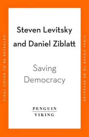 Saving Democracy by Steven Levitsky & Daniel Ziblatt