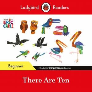 Ladybird Readers Beginner Level - Eric Carle -There Are Ten (ELT Graded Reader) by Eric Carle