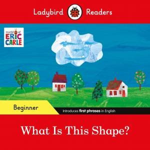 Ladybird Readers Beginner Level - Eric Carle - What Is This Shape? (ELT Graded Reader) by Eric Carle