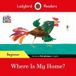 Ladybird Readers Beginner Level  Eric Carle  Where Is My Home ELT Graded Reader