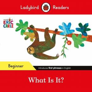 Ladybird Readers Beginner Level - Eric Carle - What Is It? (ELT Graded Reader) by Eric Carle