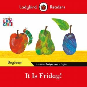 Ladybird Readers Beginner Level - Eric Carle - It is Friday! (ELT Graded Reader) by Eric Carle