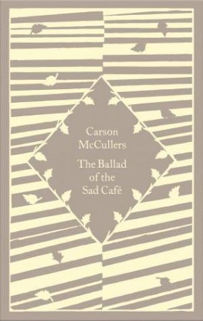 Little Clothbound Classics: The Ballad Of The Sad Cafe by Carson McCullers