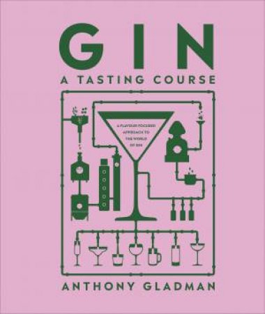 Gin A Tasting Course by Anthony Gladman