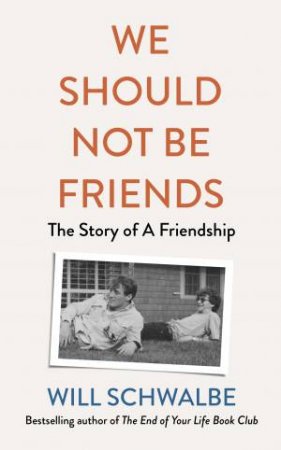 We Should Not Be Friends by Will Schwalbe