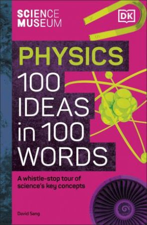 The Science Museum 100 Physics Ideas in 100 Words by DK