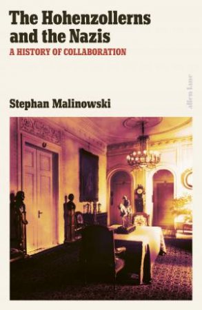The Hohenzollerns and the Nazis by Stephan Malinowski