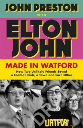 Made in Watford by John Preston & Elton John
