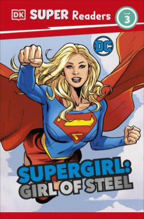 DK Super Readers Level 3 DC Supergirl Girl of Steel by DK