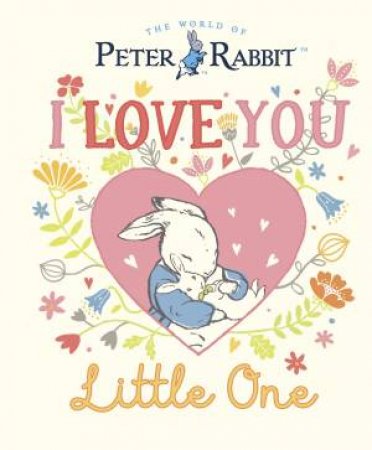 Peter Rabbit I Love You Little One by Beatrix Potter