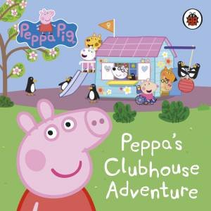 Peppa Pig: Peppa's Clubhouse Adventure by Peppa Pig