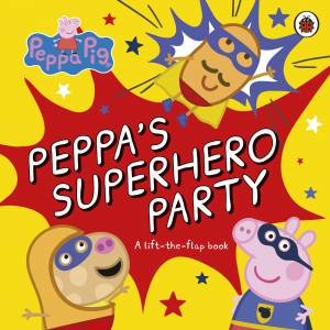 Peppa Pig: Peppa's Superhero Party by Peppa Pig