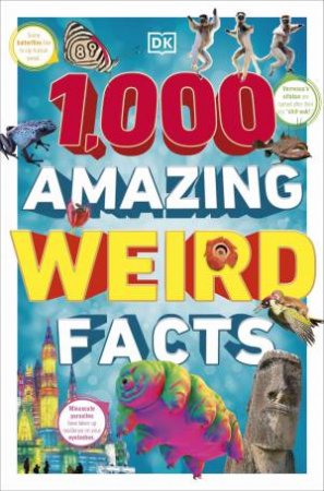 1,000 Amazing Weird Facts by DK